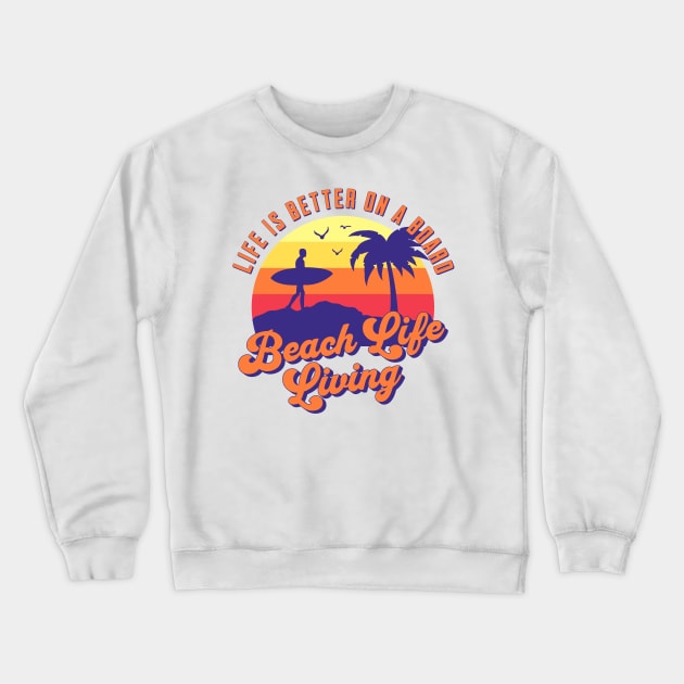 Beach Life, Surfing Life, Beach Living, Retro Surf, Life Is Better on a Board Crewneck Sweatshirt by Coffee Conceptions